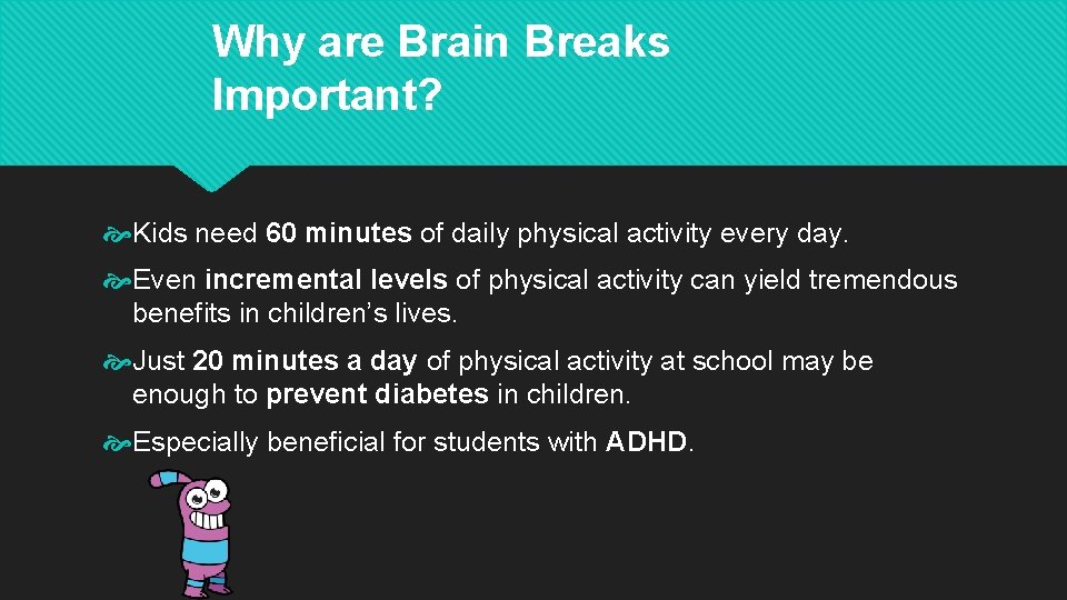 Why are Brain Breaks Important? Kids need 60 minutes of daily physical activity every