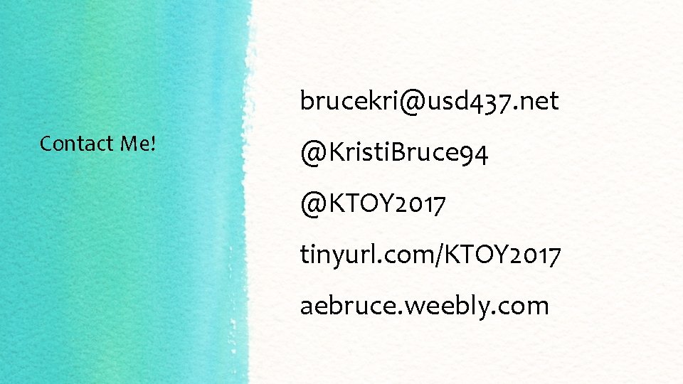 brucekri@usd 437. net Contact Me! @Kristi. Bruce 94 @KTOY 2017 tinyurl. com/KTOY 2017 aebruce.