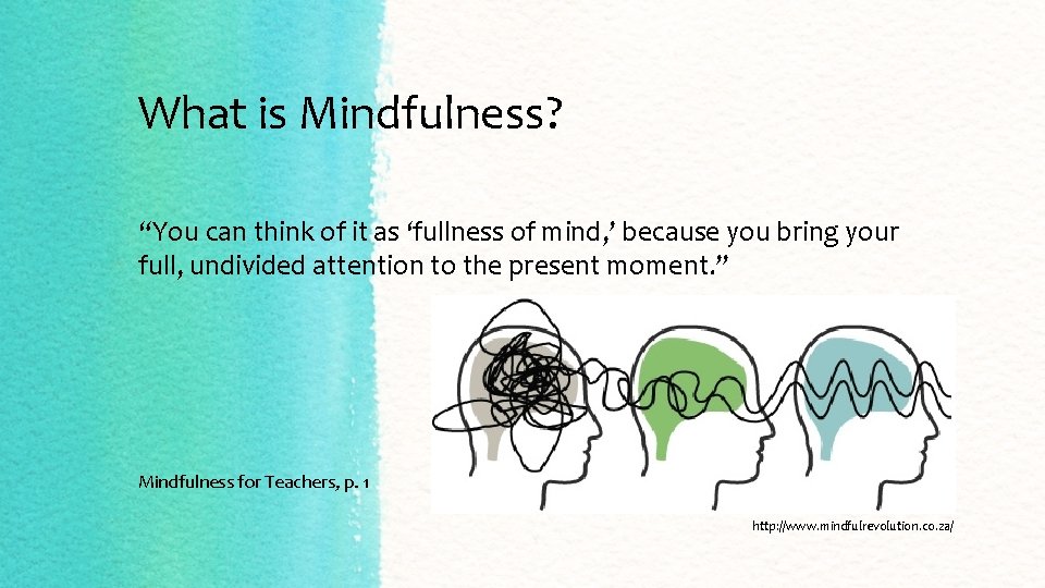 What is Mindfulness? “You can think of it as ‘fullness of mind, ’ because