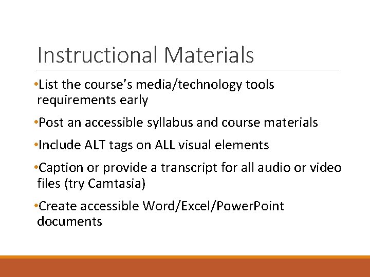 Instructional Materials • List the course’s media/technology tools requirements early • Post an accessible