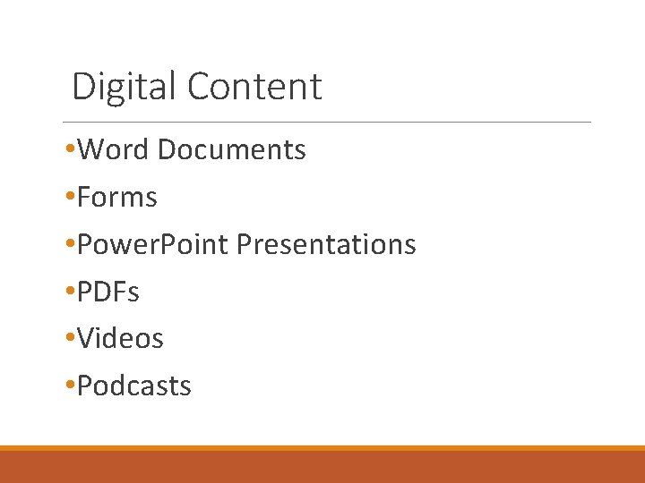 Digital Content • Word Documents • Forms • Power. Point Presentations • PDFs •