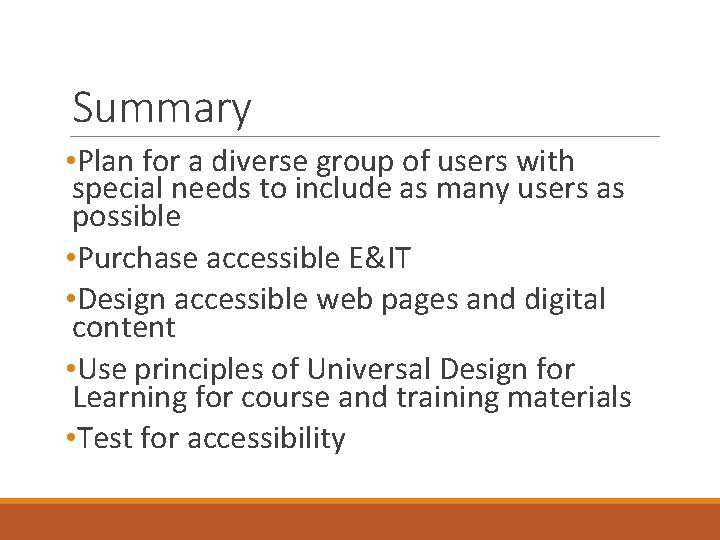 Summary • Plan for a diverse group of users with special needs to include