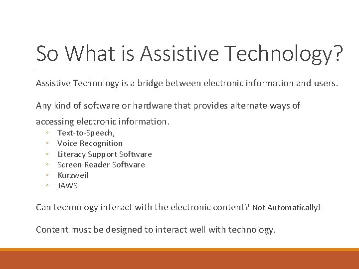 So What is Assistive Technology? Assistive Technology is a bridge between electronic information and