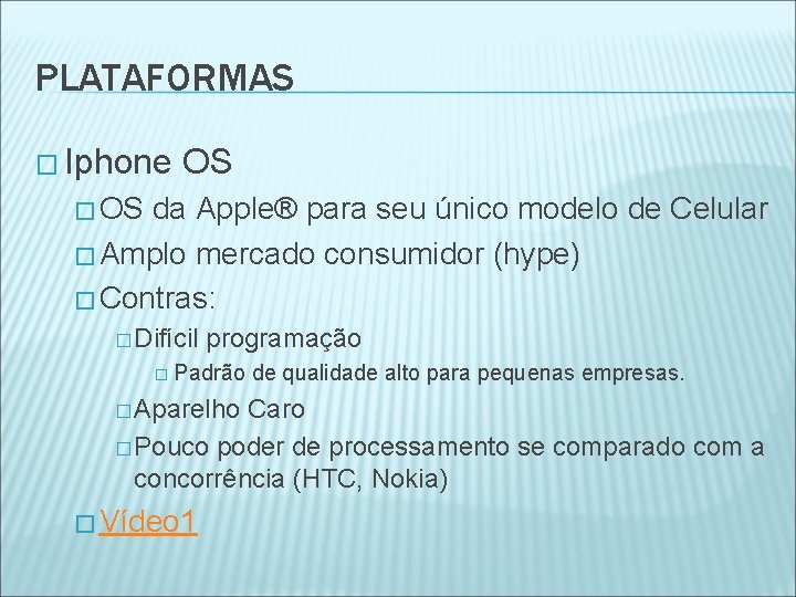 PLATAFORMAS � Iphone OS � OS da Apple® para seu único modelo de Celular