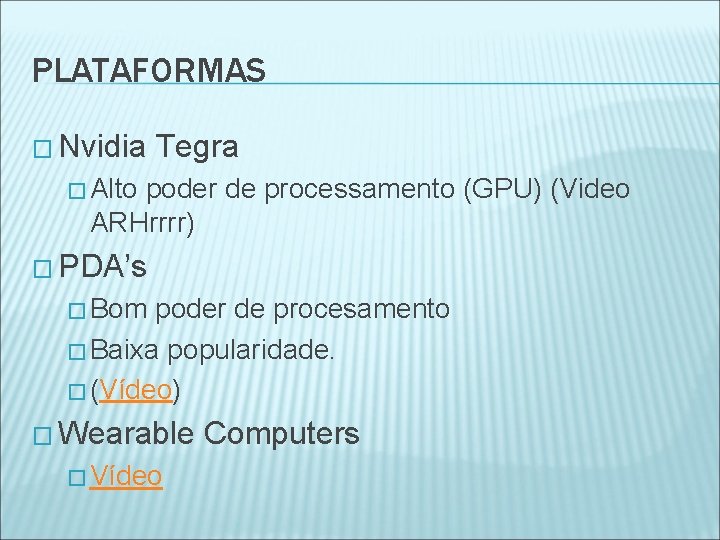 PLATAFORMAS � Nvidia Tegra � Alto poder de processamento (GPU) (Video ARHrrrr) � PDA’s