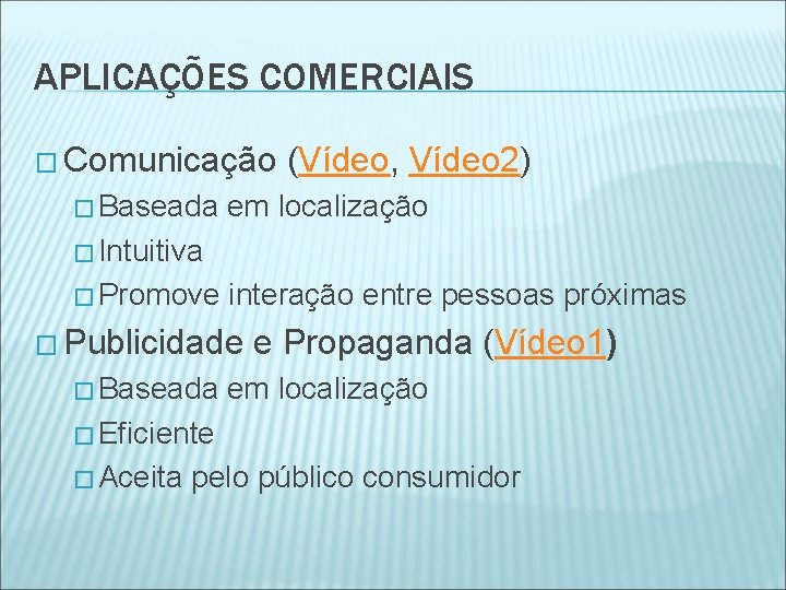 APLICAÇÕES COMERCIAIS � Comunicação (Vídeo, Vídeo 2) � Baseada em localização � Intuitiva �