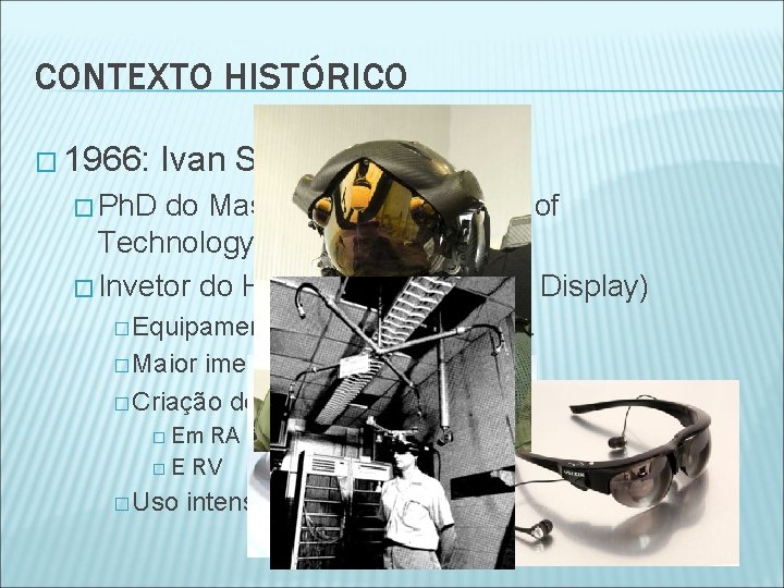 CONTEXTO HISTÓRICO � 1966: Ivan Sutherland � Ph. D do Massachusetts Institute of Technology(EUA)