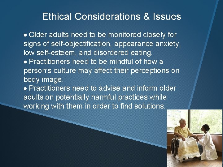 Ethical Considerations & Issues · Older adults need to be monitored closely for signs