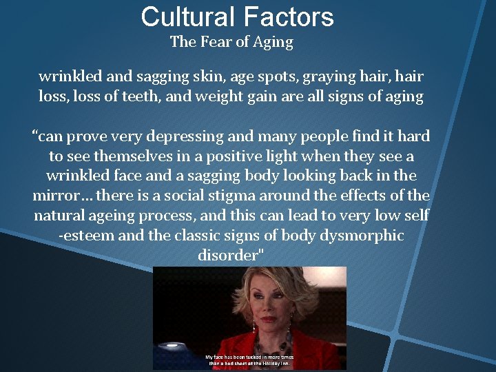 Cultural Factors The Fear of Aging wrinkled and sagging skin, age spots, graying hair,