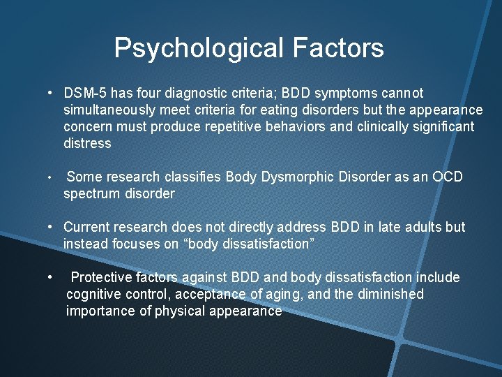 Psychological Factors • DSM-5 has four diagnostic criteria; BDD symptoms cannot simultaneously meet criteria