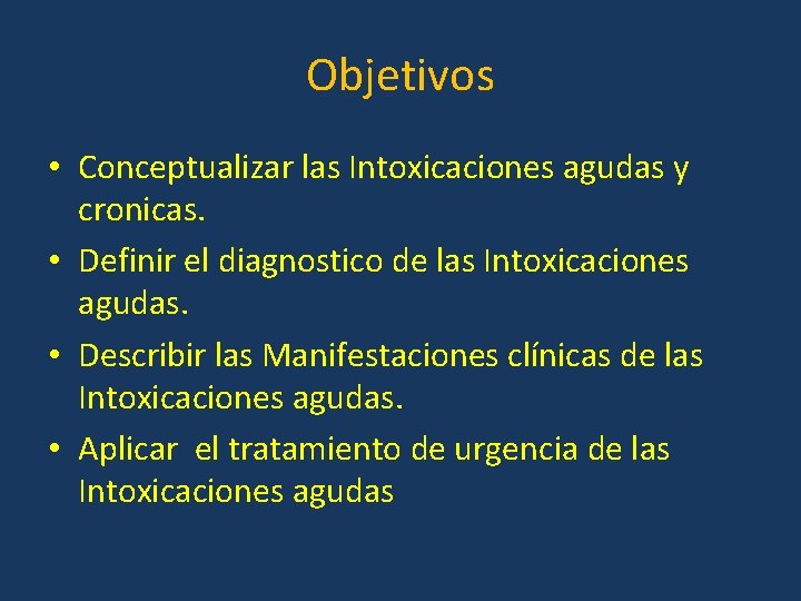 Objetivos • Conceptualizar las Intoxicaciones agudas y cronicas. • Definir el diagnostico de las