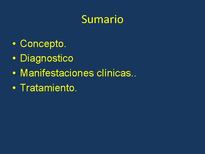 Sumario • • Concepto. Diagnostico Manifestaciones clínicas. . Tratamiento. 