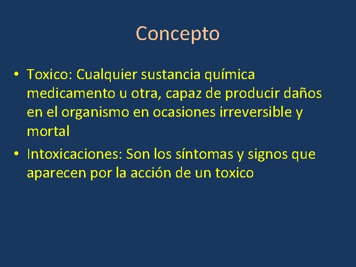 Concepto • Toxico: Cualquier sustancia química medicamento u otra, capaz de producir daños en