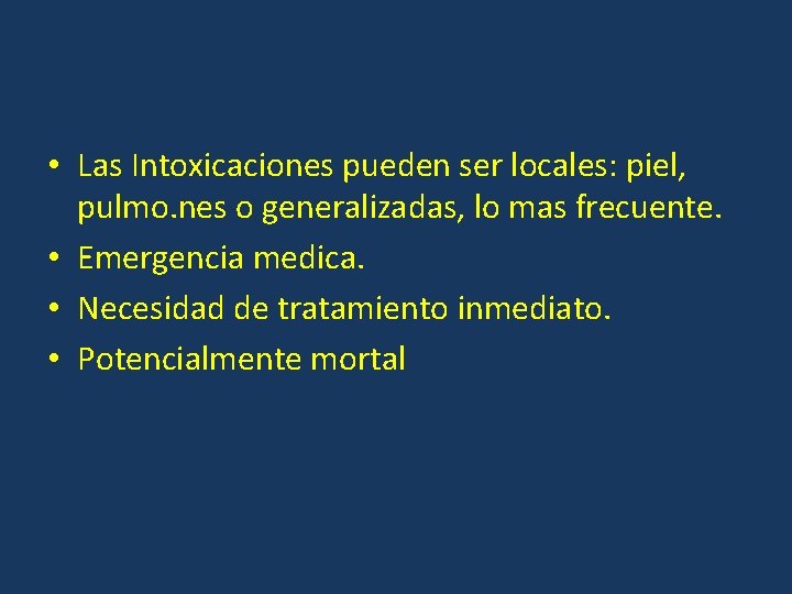  • Las Intoxicaciones pueden ser locales: piel, pulmo. nes o generalizadas, lo mas