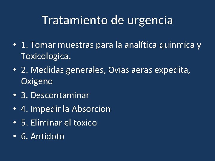 Tratamiento de urgencia • 1. Tomar muestras para la analítica quinmica y Toxicologica. •