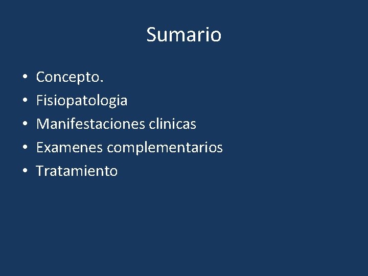 Sumario • • • Concepto. Fisiopatologia Manifestaciones clinicas Examenes complementarios Tratamiento 