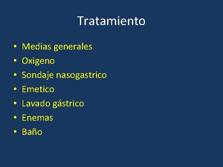 Tratamiento • • Medias generales Oxigeno Sondaje nasogastrico Emetico Lavado gástrico Enemas Baño 