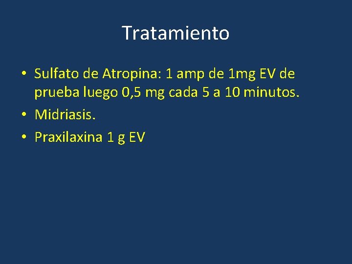 Tratamiento • Sulfato de Atropina: 1 amp de 1 mg EV de prueba luego