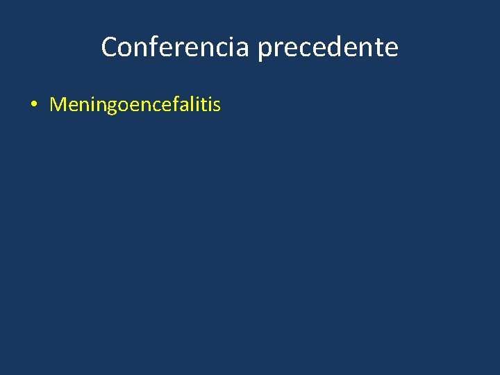 Conferencia precedente • Meningoencefalitis 