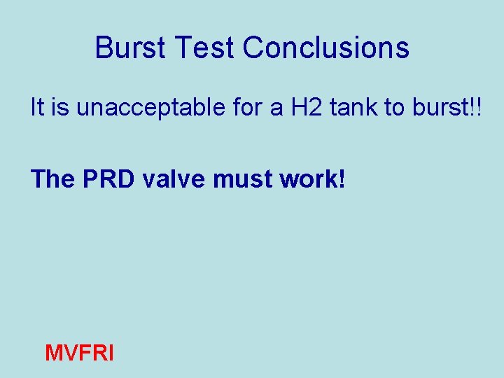 Burst Test Conclusions It is unacceptable for a H 2 tank to burst!! The
