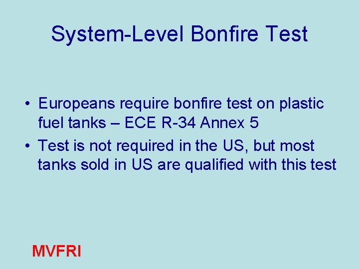 System-Level Bonfire Test • Europeans require bonfire test on plastic fuel tanks – ECE