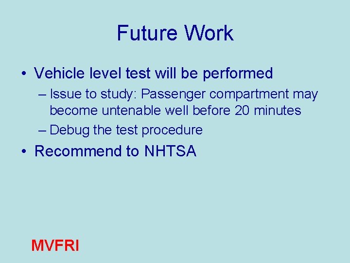 Future Work • Vehicle level test will be performed – Issue to study: Passenger