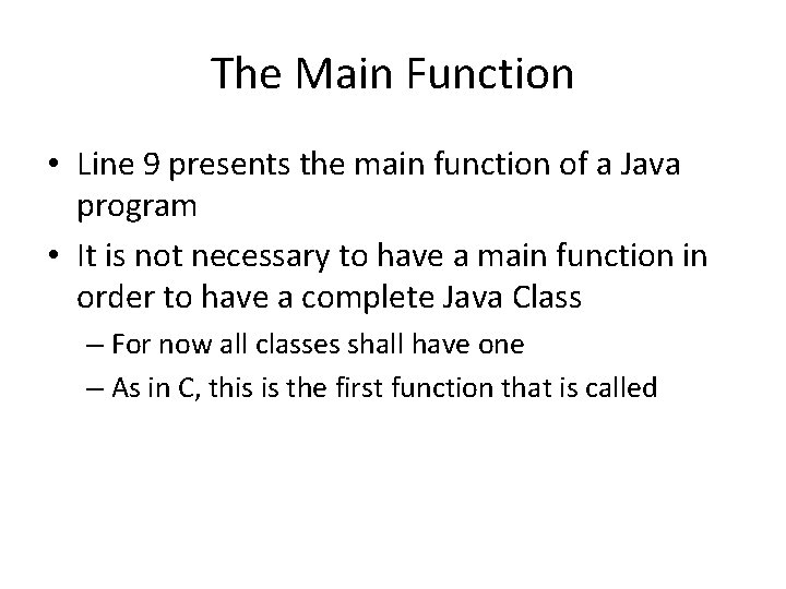 The Main Function • Line 9 presents the main function of a Java program