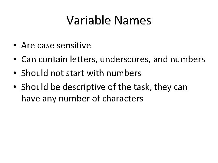 Variable Names • • Are case sensitive Can contain letters, underscores, and numbers Should