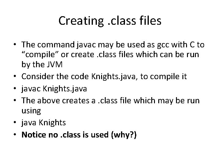 Creating. class files • The command javac may be used as gcc with C