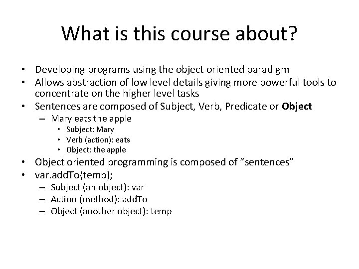 What is this course about? • Developing programs using the object oriented paradigm •