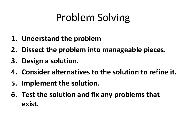 Problem Solving 1. 2. 3. 4. 5. 6. Understand the problem Dissect the problem