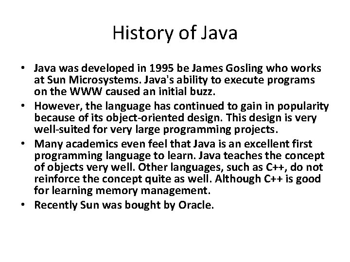 History of Java • Java was developed in 1995 be James Gosling who works