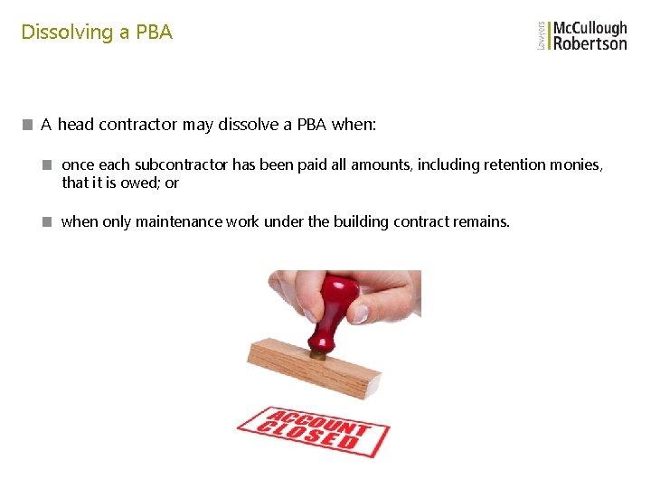 Dissolving a PBA ■ A head contractor may dissolve a PBA when: ■ once