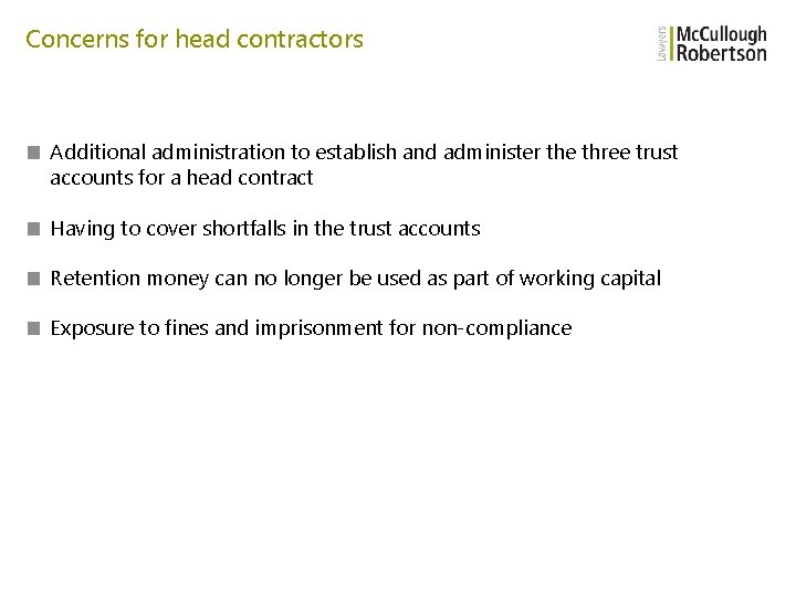 Concerns for head contractors ■ Additional administration to establish and administer the three trust