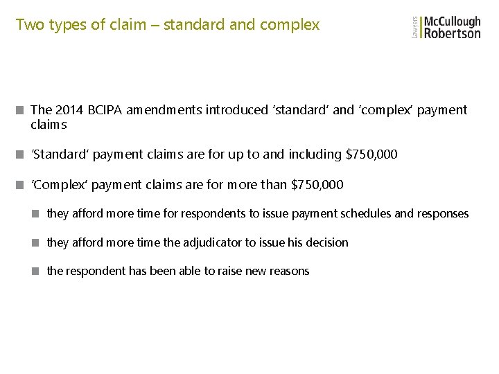 Two types of claim – standard and complex ■ The 2014 BCIPA amendments introduced
