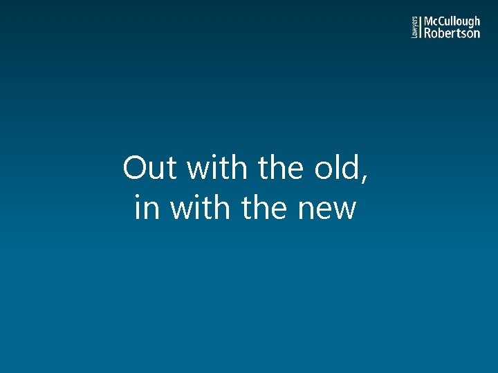 Out with the old, in with the new 