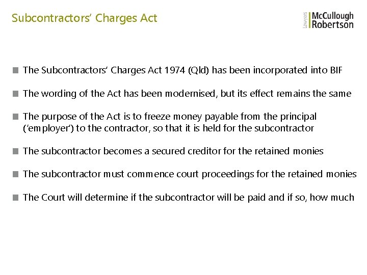 Subcontractors’ Charges Act ■ The Subcontractors’ Charges Act 1974 (Qld) has been incorporated into