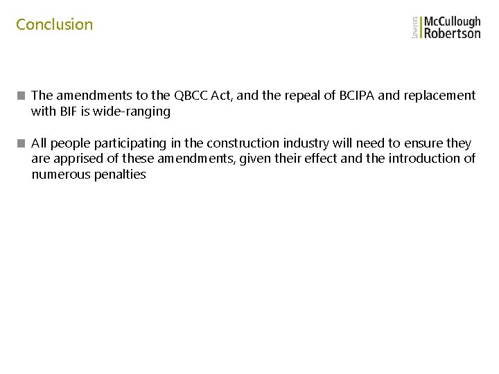 Conclusion ■ The amendments to the QBCC Act, and the repeal of BCIPA and