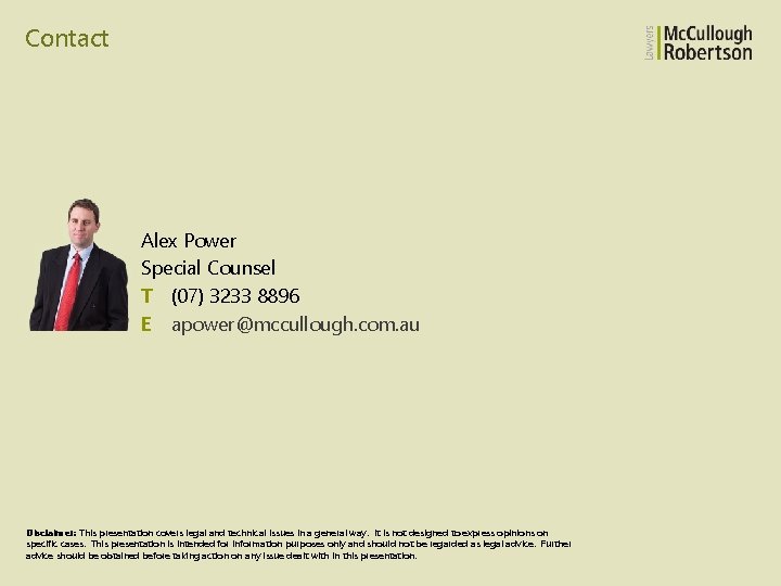 Contact Alex Power Special Counsel T (07) 3233 8896 E apower@mccullough. com. au Disclaimer: