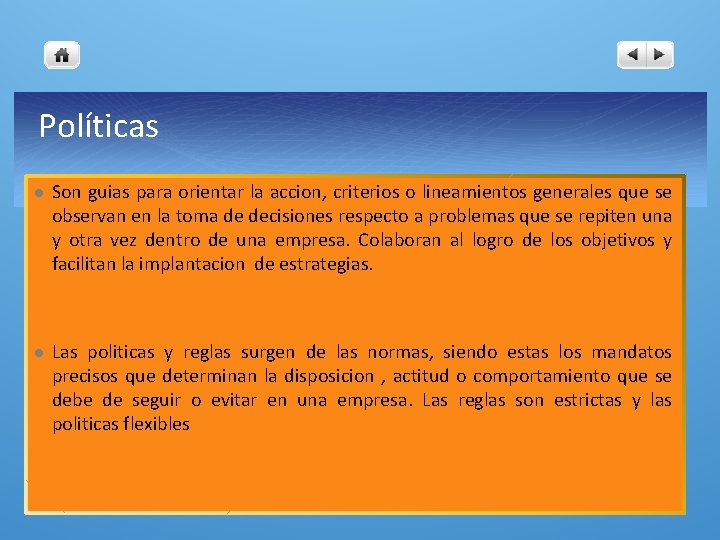 Políticas l Son guias para orientar la accion, criterios o lineamientos generales que se