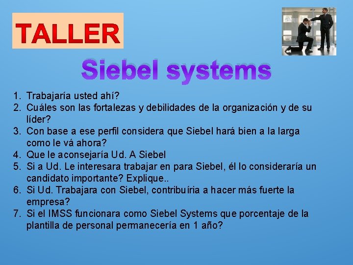 Siebel systems 1. Trabajaría usted ahí? 2. Cuáles son las fortalezas y debilidades de