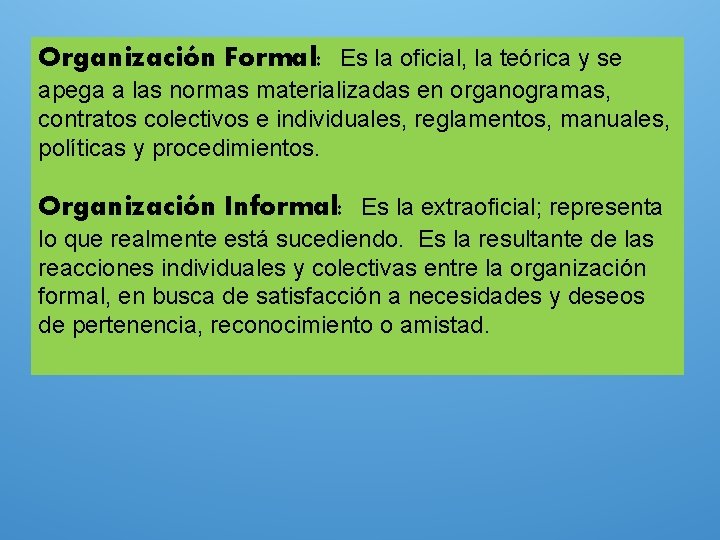 Organización Formal: Es la oficial, la teórica y se apega a las normas materializadas