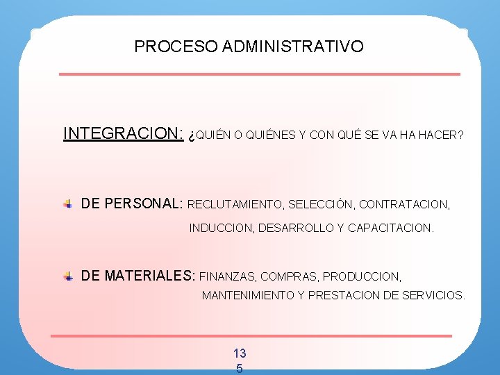 PROCESO ADMINISTRATIVO INTEGRACION: ¿QUIÉN O QUIÉNES Y CON QUÉ SE VA HA HACER? DE