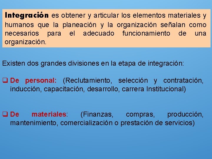 Integración es obtener y articular los elementos materiales y humanos que la planeación y