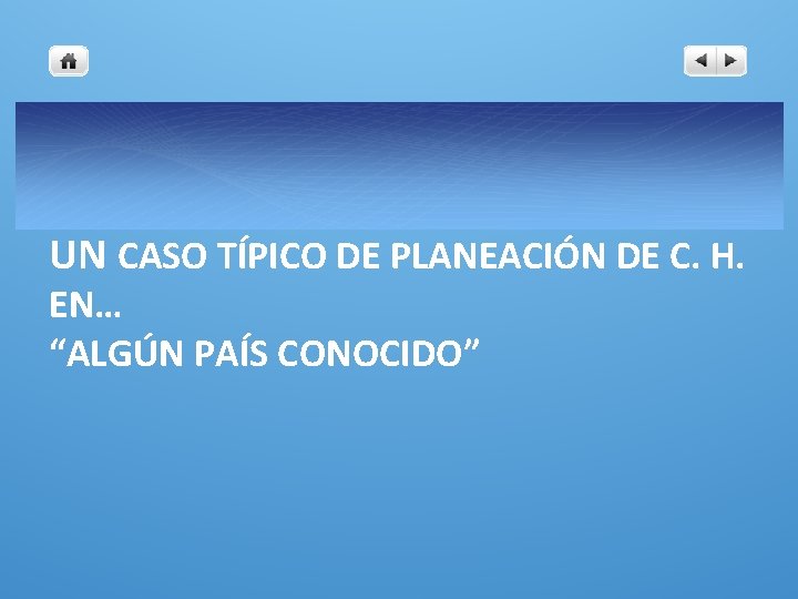 UN CASO TÍPICO DE PLANEACIÓN DE C. H. EN… “ALGÚN PAÍS CONOCIDO” 