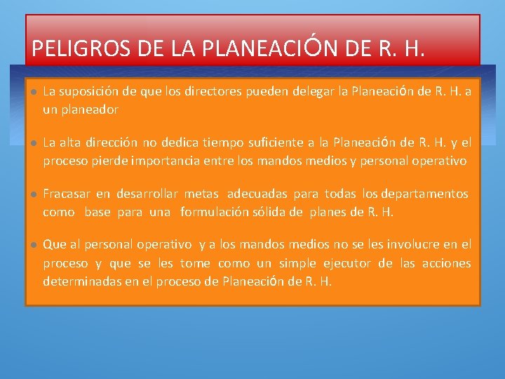 PELIGROS DE LA PLANEACIÓN DE R. H. l La suposición de que los directores