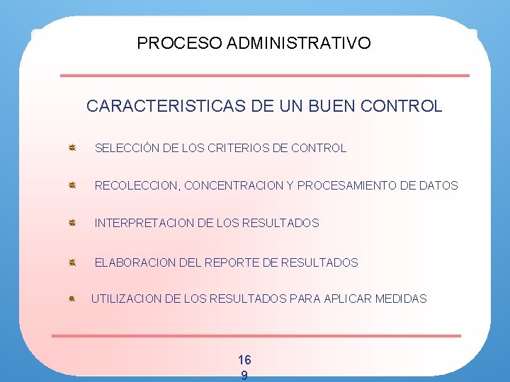 PROCESO ADMINISTRATIVO CARACTERISTICAS DE UN BUEN CONTROL SELECCIÓN DE LOS CRITERIOS DE CONTROL RECOLECCION,