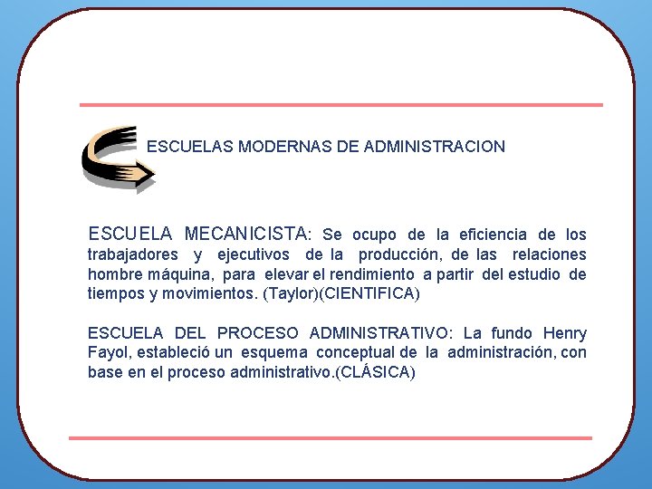 ESCUELAS MODERNAS DE ADMINISTRACION ESCUELA MECANICISTA: Se ocupo de la eficiencia de los trabajadores