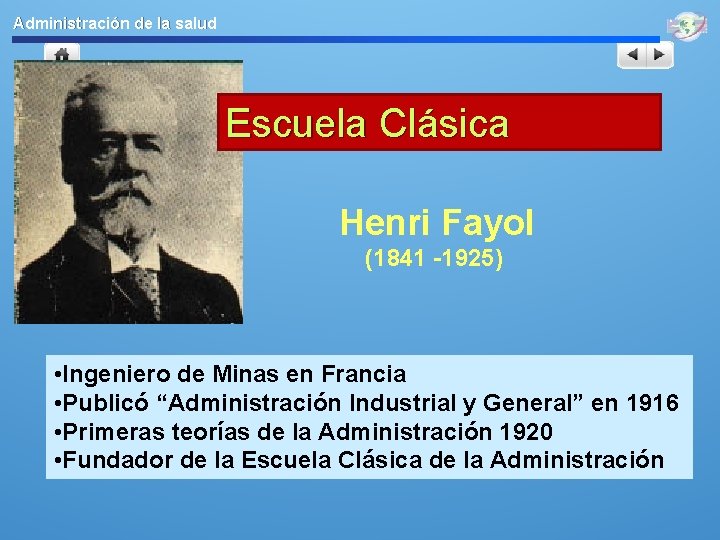 Administración de la salud Escuela Clásica Henri Fayol (1841 -1925) • Ingeniero de Minas