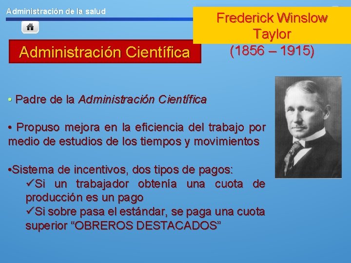 Administración de la salud Administración Científica Frederick Winslow Taylor (1856 – 1915) • Padre